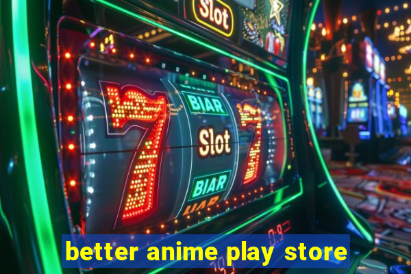 better anime play store